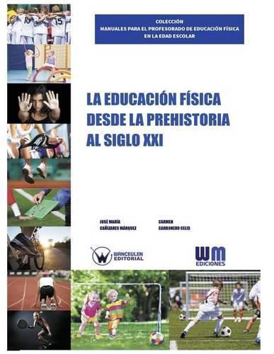 Cover image for La Educacion Fisica desde la Prehistoria al siglo XXI