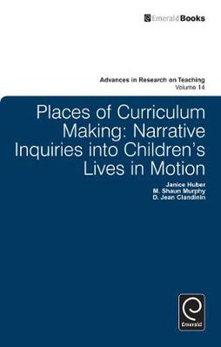 Cover image for Places of Curriculum Making: Narrative Inquiries into Children's Lives in Motion