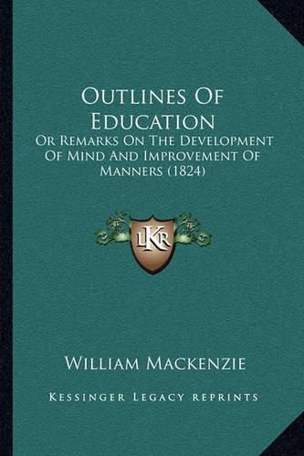 Outlines of Education: Or Remarks on the Development of Mind and Improvement of Manners (1824)