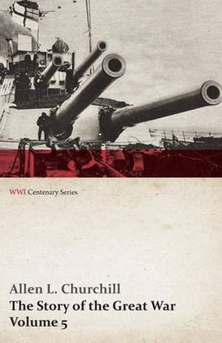 The Story of the Great War, Volume 5 - Battle of Jutland Bank, Russian Offensive, Kut-El-Amara, East Africa, Verdun, the Great Somme Drive, United States and Belligerents, Summary of Two Years' War (WWI Centenary Series)