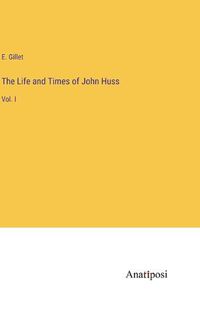 Cover image for The Life and Times of John Huss