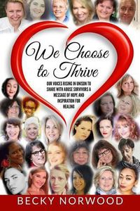 Cover image for We Choose to Thrive: Our Voices Rise in Unison to Share With Abuse Survivors a Message of Hope and Inspiration for Healing