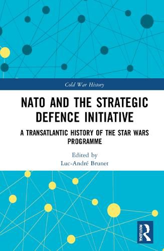 NATO and the Strategic Defence Initiative: A Transatlantic History of the Star Wars Programme