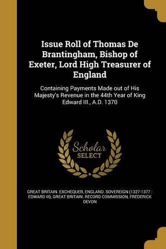 Cover image for Issue Roll of Thomas De Brantingham, Bishop of Exeter, Lord High Treasurer of England
