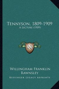 Cover image for Tennyson, 1809-1909: A Lecture (1909)