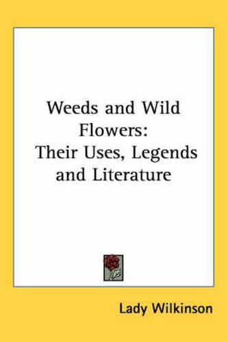 Cover image for Weeds and Wild Flowers: Their Uses, Legends and Literature