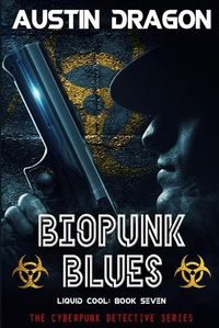 Cover image for Biopunk Blues (Liquid Cool, Book 7): The Cyberpunk Detective Series