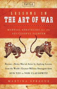 Cover image for Lessons in the Art of War: Martial Strategies for the Successful Fighter