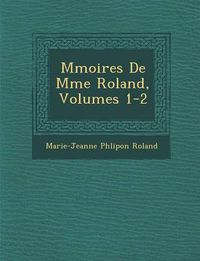 Cover image for M Moires de Mme Roland, Volumes 1-2