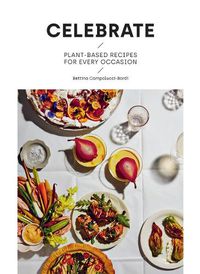 Cover image for Celebrate: Plant Based Recipes for Every Occasion