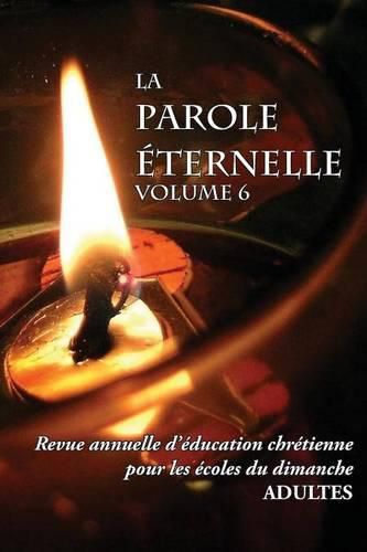 Cover image for La Parole Eternelle (adultes), volume 6, Revue annuelle d'education chretienne pour les ecoles du dimanche