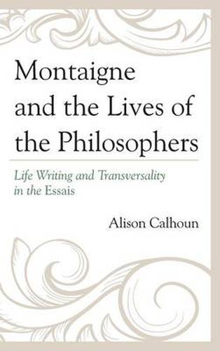 Cover image for Montaigne and the Lives of the Philosophers: Life Writing and Transversality in the Essais