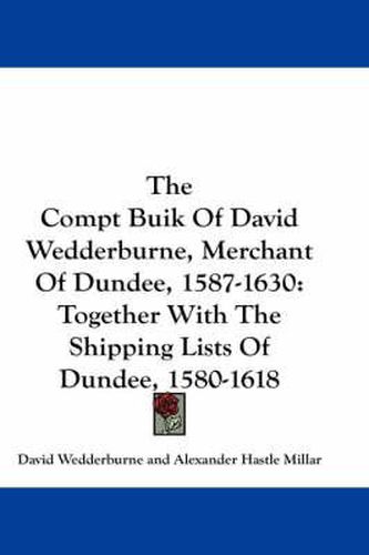 Cover image for The Compt Buik of David Wedderburne, Merchant of Dundee, 1587-1630: Together with the Shipping Lists of Dundee, 1580-1618