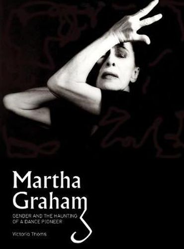 Cover image for Martha Graham: Gender & the Haunting of a Dance Pioneer