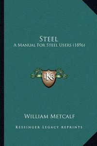 Cover image for Steel: A Manual for Steel Users (1896)