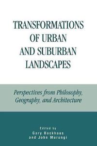 Cover image for Transformations of Urban and Suburban Landscapes: Perspectives from Philosophy, Geography, and Architecture