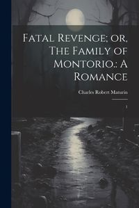 Cover image for Fatal Revenge; or, The Family of Montorio.