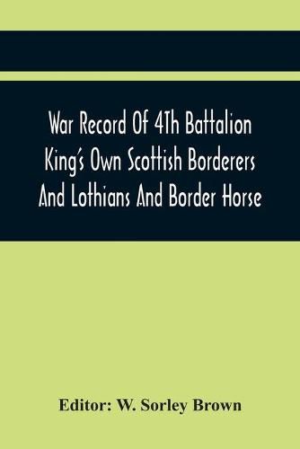 Cover image for War Record Of 4Th Battalion King'S Own Scottish Borderers And Lothians And Border Horse