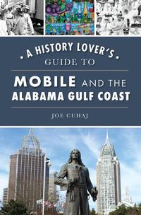 Cover image for A History Lover's Guide to Mobile and the Alabama Gulf Coast