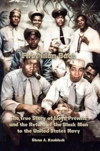 Cover image for First Man Back: The True Story of Lloyd Prewitt and the Return of the Black Man to the United States Navy