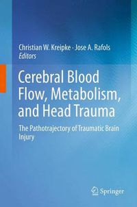 Cover image for Cerebral Blood Flow, Metabolism, and Head Trauma: The Pathotrajectory of Traumatic Brain Injury