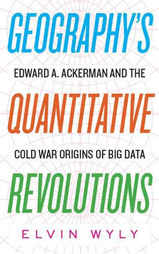 Cover image for Geography's Quantitative Revolutions: Edward A. Ackerman and the Cold War Origins of Big Data