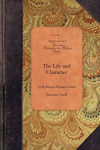 Cover image for Life and Character of Benjamin Colman: Late Pastor of a Church in Boston New-England Who Deceased August 29th 1747