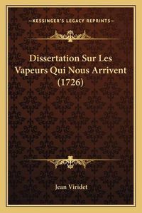 Cover image for Dissertation Sur Les Vapeurs Qui Nous Arrivent (1726)