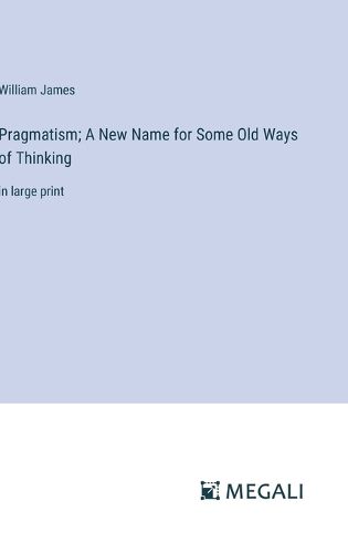 Cover image for Pragmatism; A New Name for Some Old Ways of Thinking