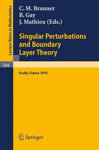 Cover image for Singular Perturbations and Boundary Layer Theory: Proceedings of the Conference Held at the Ecole Centrale De Lyon, December 8-10, 1976