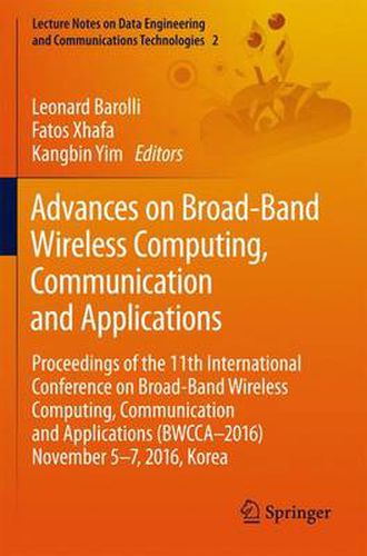 Cover image for Advances on Broad-Band Wireless Computing, Communication and Applications: Proceedings of the 11th International Conference On Broad-Band Wireless Computing, Communication and Applications (BWCCA-2016) November 5-7, 2016, Korea