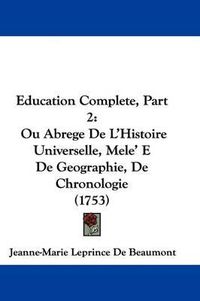 Cover image for Education Complete, Part 2: Ou Abrege de L'Histoire Universelle, Mele' E de Geographie, de Chronologie (1753)