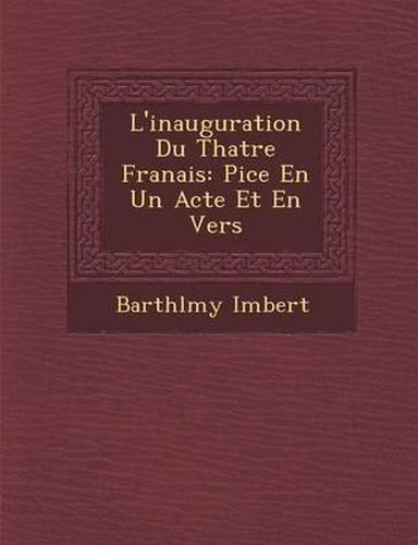 L'Inauguration Du Th Atre Fran Ais: Pi Ce En Un Acte Et En Vers