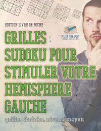 Cover image for Grilles Sudoku pour stimuler votre hemisphere gauche grilles Sudoku, niveau moyen Edition livre de poche