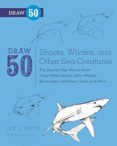 Cover image for Draw 50 Sharks, Whales, and Other Sea Creatures: The Step-By-Step Way to Draw Great White Sharks, Killer Whales, Barracudas, Seahorses, Seals, and More...