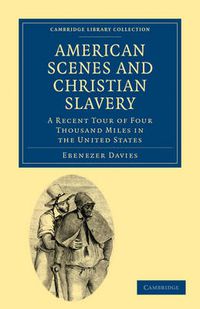 Cover image for American Scenes and Christian Slavery: A Recent Tour of Four Thousand Miles in the United States