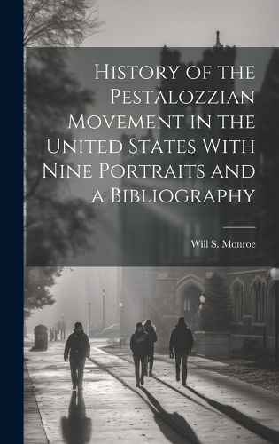 Cover image for History of the Pestalozzian Movement in the United States With Nine Portraits and a Bibliography