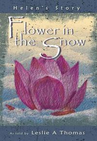 Cover image for Flower in the Snow-Helen's Story