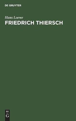 Friedrich Thiersch: Ein Humanistenleben Im Rahmen Der Geistesgeschichte Seiner Zeit Die Zeit Des Reifens