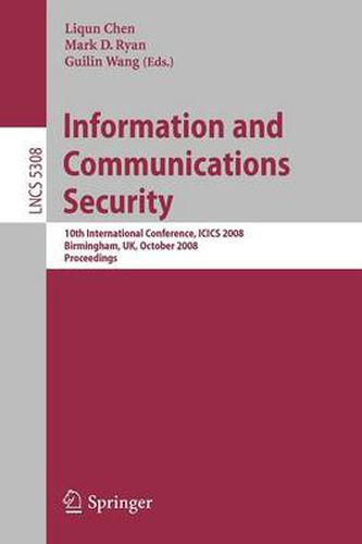 Cover image for Information and Communications Security: 10th International Conference, ICICS 2008 Birmingham, UK, October 20 - 22, 2008. Proceedings