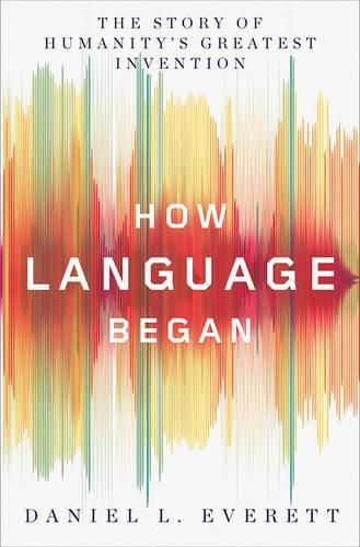 Cover image for How Language Began: The Story of Humanity's Greatest Invention