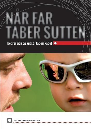 Cover image for Nar Far Taber Sutten: Depression og Angst i Faderskabet