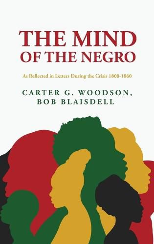 The Mind of the Negro As Reflected in Letters During the Crisis 1800-1860