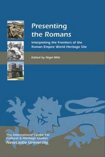 Cover image for Presenting the Romans: Interpreting the Frontiers of the Roman Empire World Heritage Site