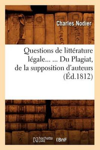 Questions de Litterature Legale. Du Plagiat, de la Supposition d'Auteurs (Ed.1812)