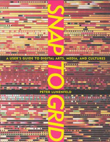 Cover image for Snap to Grid: A User's Guide to Digital Arts, Media and Cultures