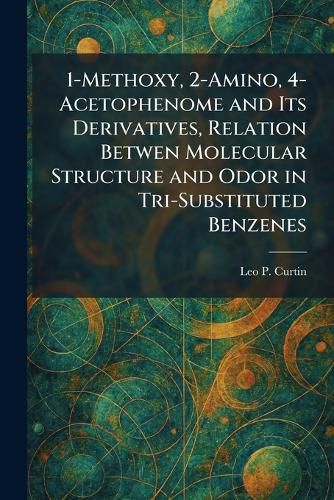 Cover image for 1-Methoxy, 2-Amino, 4-Acetophenome and Its Derivatives, Relation Betwen Molecular Structure and Odor in Tri-Substituted Benzenes