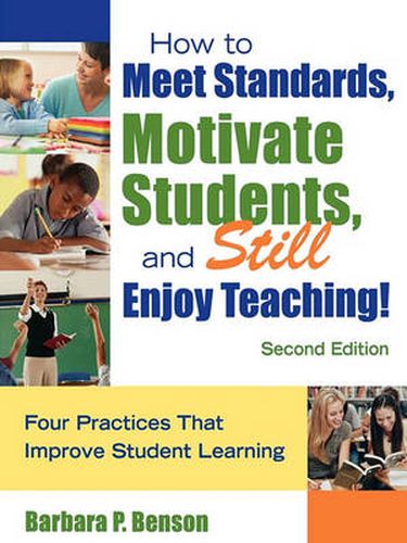 Cover image for How to Meet Standards, Motivate Students, and Still Enjoy Teaching!: Four Practices That Improve Student Learning