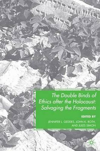 The Double Binds of Ethics after the Holocaust: Salvaging the Fragments