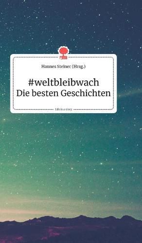 #weltbleibwach - Die besten Geschichten. Life is a Story - story.one